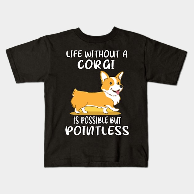 Life Without A Corgi Is Possible But Pointless (49) Kids T-Shirt by Darioz